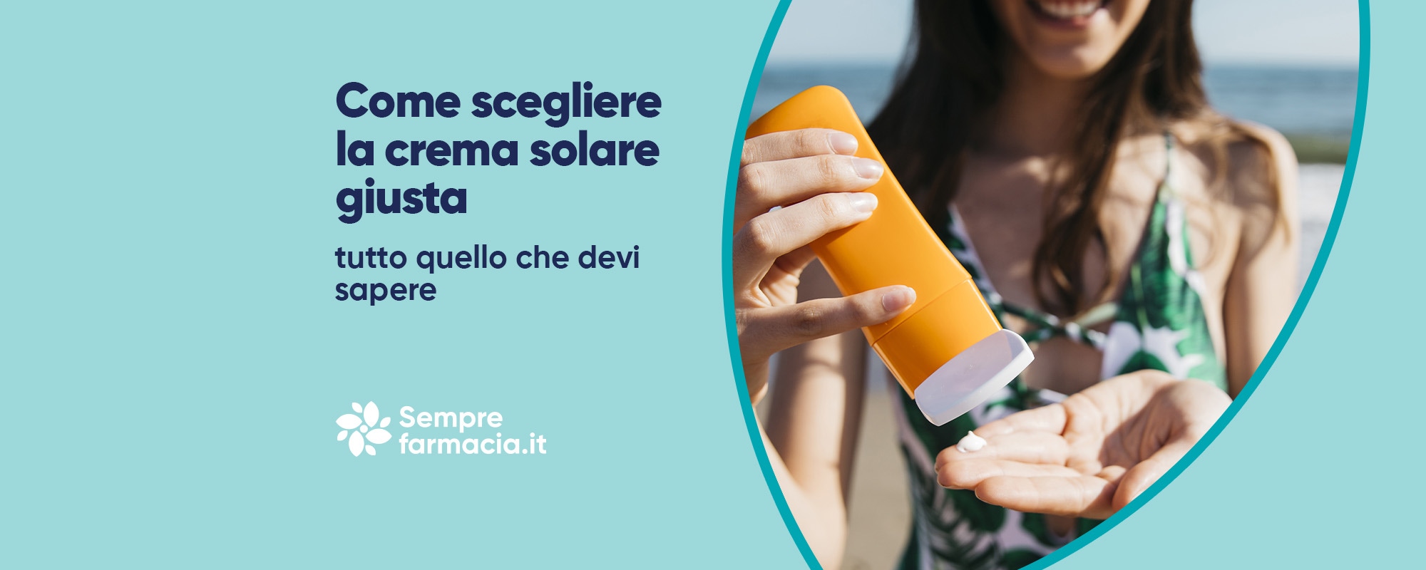 Come scegliere la crema solare giusta: tutto quello che devi sapere